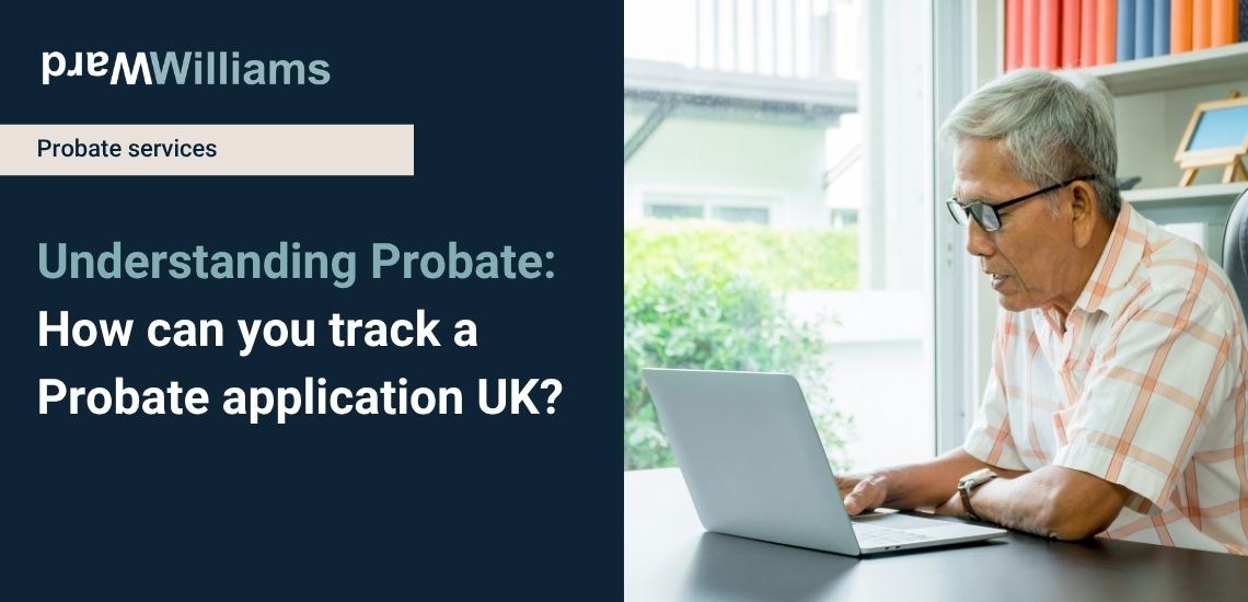 Understanding Probate: How can you track a Probate application UK?